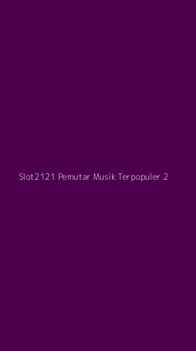 Tampilan Antarmuka Aplikasi Slot2121 Pemutar Musik Terpopuler - 2