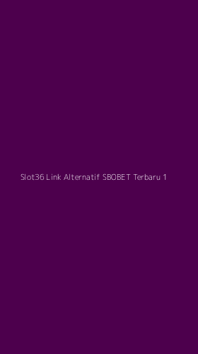 Tampilan Antarmuka Aplikasi Slot36 Link Alternatif Sbobet Terbaru - 1