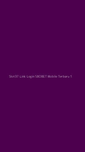 Tampilan Antarmuka Aplikasi Slot37 Link Login Sbobet Mobile Terbaru - 1
