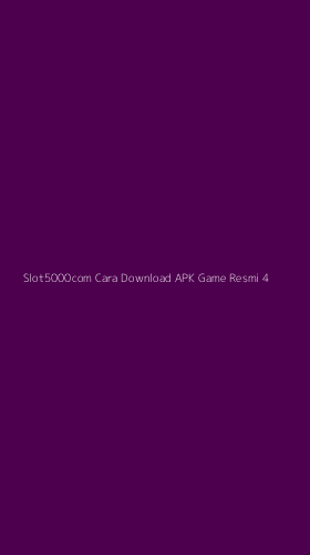 Tampilan Antarmuka Aplikasi Slot5000com Cara Download Apk Game Resmi - 4