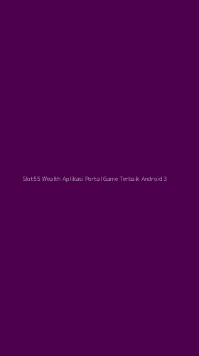 Tampilan Antarmuka Aplikasi Slot55 Wealth Aplikasi Portal Game Terbaik Android - 3
