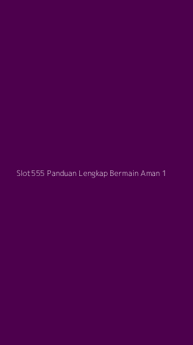 Tampilan Antarmuka Aplikasi Slot555 Panduan Lengkap Bermain Aman - 1