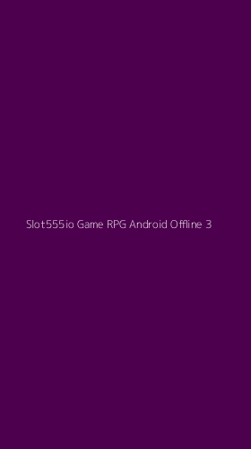 Tampilan Antarmuka Aplikasi Slot555io Game Rpg Android Offline - 3