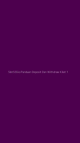 Tampilan Antarmuka Aplikasi Slot555io Panduan Deposit Dan Withdraw Kilat - 1