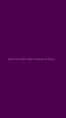 Tampilan Antarmuka Aplikasi Slot6 Situs Multi Game Terbesar Di Asia - 2