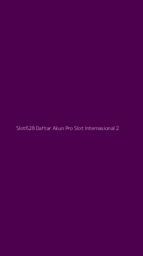 Tampilan Antarmuka Aplikasi Slot628 Daftar Akun Pro Slot Internasional - 2