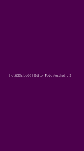 Tampilan Antarmuka Aplikasi Slot633slot663 Editor Foto Aesthetic - 2