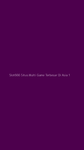 Tampilan Antarmuka Aplikasi Slot666 Situs Multi Game Terbesar Di Asia - 1