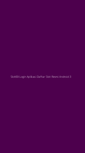 Tampilan Antarmuka Aplikasi Slot69 Login Aplikasi Daftar Slot Resmi Android - 3