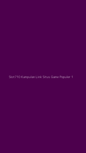 Tampilan Antarmuka Aplikasi Slot710 Kumpulan Link Situs Game Populer - 1