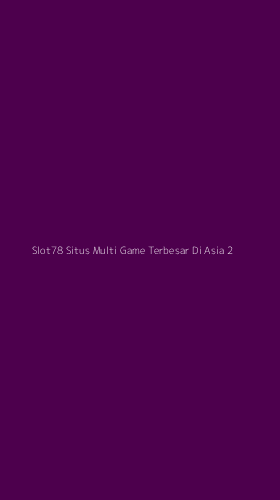 Tampilan Antarmuka Aplikasi Slot78 Situs Multi Game Terbesar Di Asia - 2