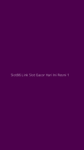 Tampilan Antarmuka Aplikasi Slot86 Link Slot Gacor Hari Ini Resmi - 1