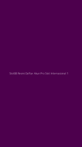 Tampilan Antarmuka Aplikasi Slot88 Resmi Daftar Akun Pro Slot Internasional - 1