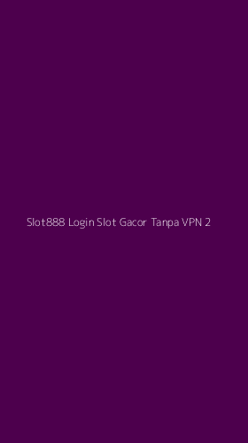 Tampilan Antarmuka Aplikasi Slot888 Login Slot Gacor Tanpa Vpn - 2