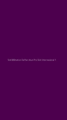 Tampilan Antarmuka Aplikasi Slot889nation Daftar Akun Pro Slot Internasional - 1