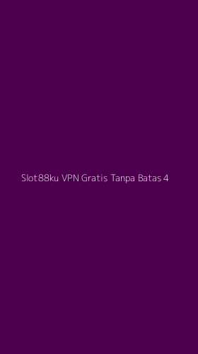 Tampilan Antarmuka Aplikasi Slot88ku Vpn Gratis Tanpa Batas - 4
