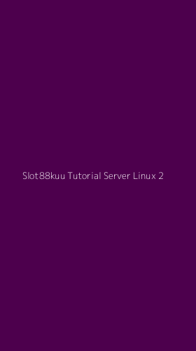 Tampilan Antarmuka Aplikasi Slot88kuu Tutorial Server Linux - 2