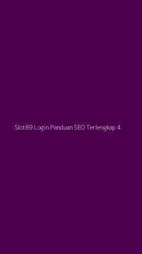 Tampilan Antarmuka Aplikasi Slot89 Login Panduan Seo Terlengkap - 4