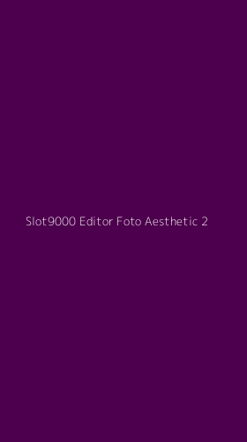Tampilan Antarmuka Aplikasi Slot9000 Editor Foto Aesthetic - 2