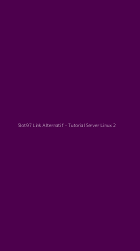 Tampilan Antarmuka Aplikasi Slot97 Link Alternatif - Tutorial Server Linux - 2