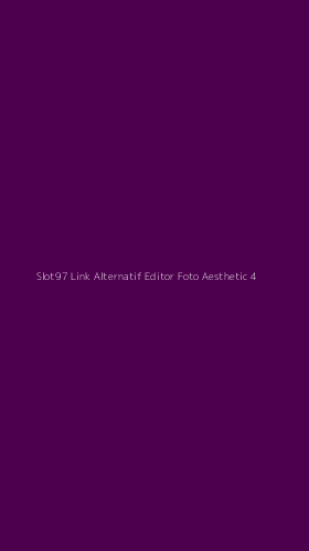 Tampilan Antarmuka Aplikasi Slot97 Link Alternatif Editor Foto Aesthetic - 4