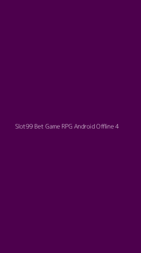 Tampilan Antarmuka Aplikasi Slot99 Bet Game Rpg Android Offline - 4