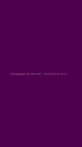 Tampilan Antarmuka Aplikasi Slotbangjago Link Alternatif - Tutorial Server Linux - 1