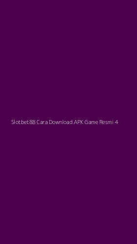Tampilan Antarmuka Aplikasi Slotbet88 Cara Download Apk Game Resmi - 4