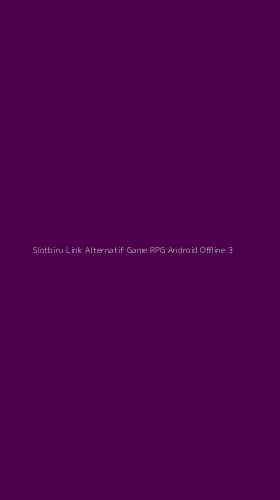 Tampilan Antarmuka Aplikasi Slotbiru Link Alternatif Game Rpg Android Offline - 3