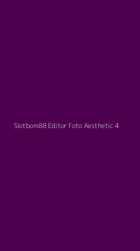 Tampilan Antarmuka Aplikasi Slotbom88 Editor Foto Aesthetic - 4