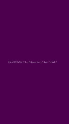 Tampilan Antarmuka Aplikasi Slotid88 Daftar Situs Rekomendasi Pilihan Terbaik - 1
