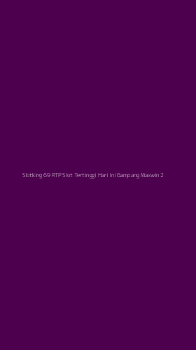 Tampilan Antarmuka Aplikasi Slotking 69 Rtp Slot Tertinggi Hari Ini Gampang Maxwin - 2