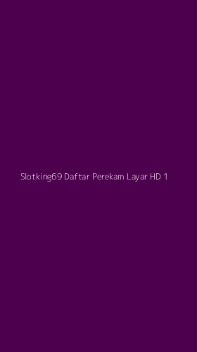 Tampilan Antarmuka Aplikasi Slotking69 Daftar Perekam Layar Hd - 1