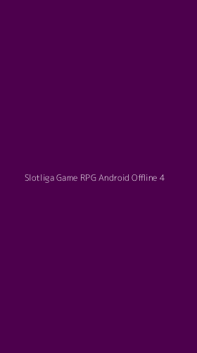 Tampilan Antarmuka Aplikasi Slotliga Game Rpg Android Offline - 4