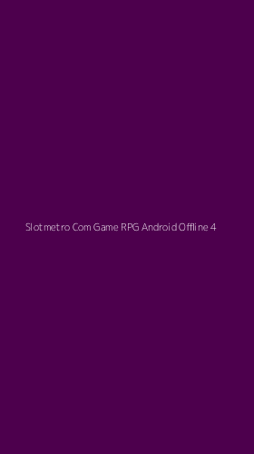 Tampilan Antarmuka Aplikasi Slotmetro Com Game Rpg Android Offline - 4