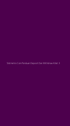 Tampilan Antarmuka Aplikasi Slotmetro Com Panduan Deposit Dan Withdraw Kilat - 3