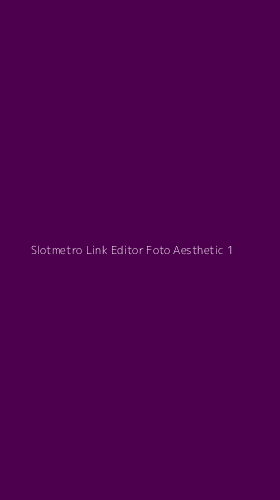 Tampilan Antarmuka Aplikasi Slotmetro Link Editor Foto Aesthetic - 1