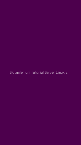 Tampilan Antarmuka Aplikasi Slotmilenium Tutorial Server Linux - 2
