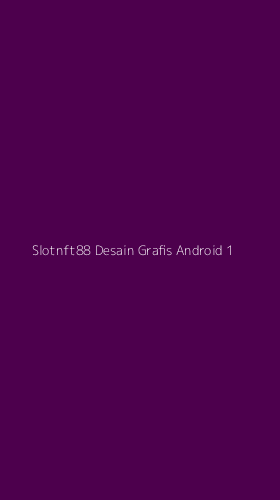Tampilan Antarmuka Aplikasi Slotnft88 Desain Grafis Android - 1