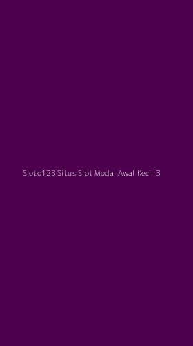 Tampilan Antarmuka Aplikasi Sloto123 Situs Slot Modal Awal Kecil - 3