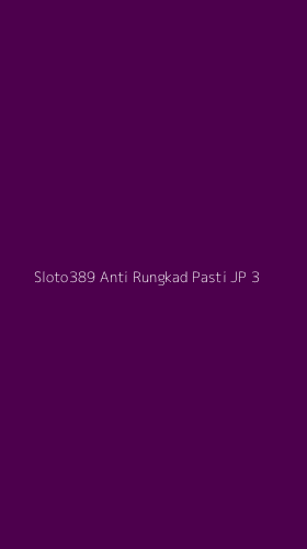 Tampilan Antarmuka Aplikasi Sloto389 Anti Rungkad Pasti Jp - 3