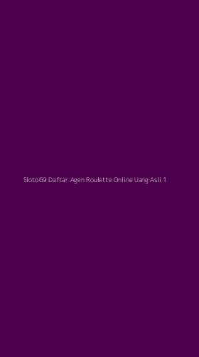 Tampilan Antarmuka Aplikasi Sloto69 Daftar Agen Roulette Online Uang Asli - 1