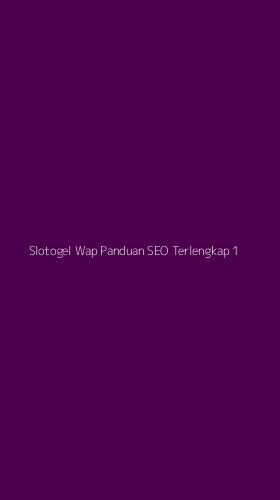 Tampilan Antarmuka Aplikasi Slotogel Wap Panduan Seo Terlengkap - 1