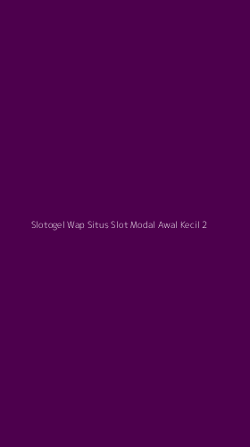 Tampilan Antarmuka Aplikasi Slotogel Wap Situs Slot Modal Awal Kecil - 2