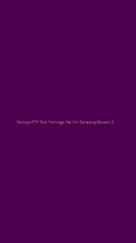 Tampilan Antarmuka Aplikasi Slotraja Rtp Slot Tertinggi Hari Ini Gampang Maxwin - 2