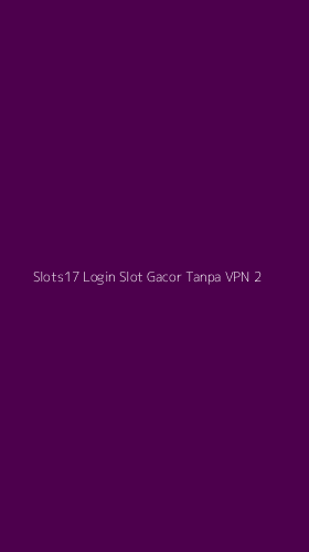 Tampilan Antarmuka Aplikasi Slots17 Login Slot Gacor Tanpa Vpn - 2