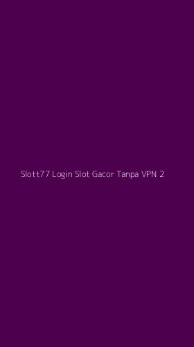 Tampilan Antarmuka Aplikasi Slott77 Login Slot Gacor Tanpa Vpn - 2
