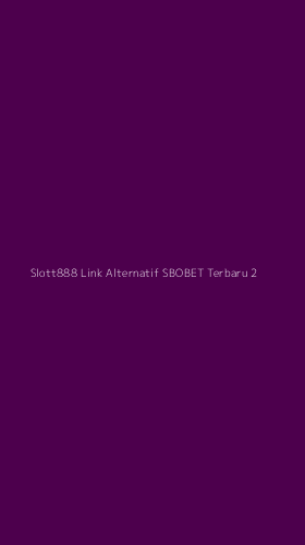 Tampilan Antarmuka Aplikasi Slott888 Link Alternatif Sbobet Terbaru - 2