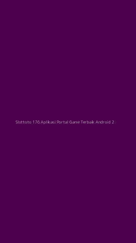 Tampilan Antarmuka Aplikasi Slottoto 176 Aplikasi Portal Game Terbaik Android - 2