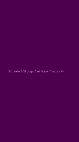 Tampilan Antarmuka Aplikasi Slottoto 268 Login Slot Gacor Tanpa Vpn - 1